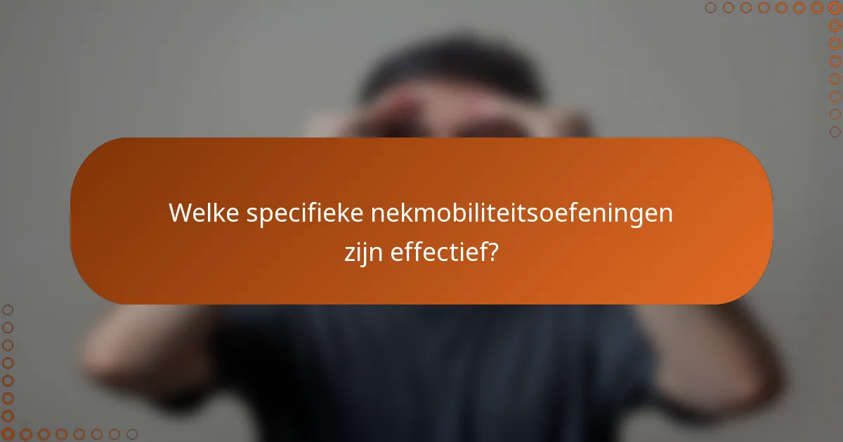 Welke specifieke nekmobiliteitsoefeningen zijn effectief?