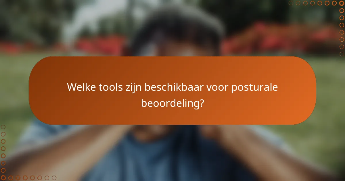 Welke tools zijn beschikbaar voor posturale beoordeling?